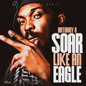 Soar Like an Eagle-Anthony B