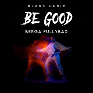 Be Good-Berga Fullybad