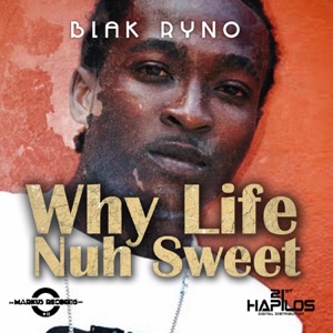 Why Life Nuh Sweet-Blak Ryno