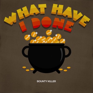 What Have I Done-Bounty Killer