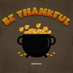 Be Thankful-Bushman