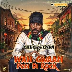Wah Gwaan Pon Di Rock-Chuck Fenda