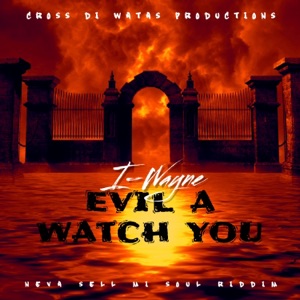 EVIL a WATCH YOU-CROSS DI WATAS PRODUCTIONS