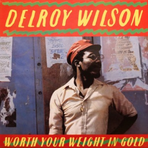 Delroy Wilson - Worth Your Weight In Gold