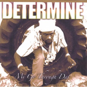 Determine - Mi Go Through Dat