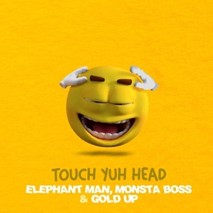 Touch Yuh Head-Elephant Man