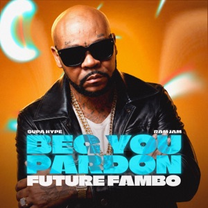 Beg You Pardon - Future Fambo