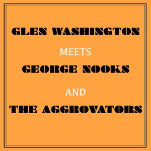 Glen Washington Meets George Nooks and The Aggrovators