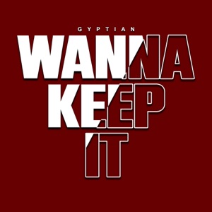 Wanna Keep It-Gyptian