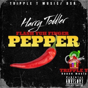 FLASH YUH FINGER PEPPER-Harry Toddler