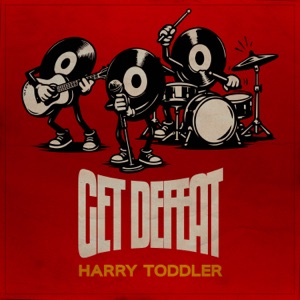 Get Defeat - Harry Toddler