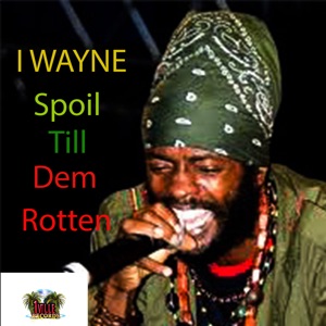 Spoil Till Dem Rotten-I Wayne