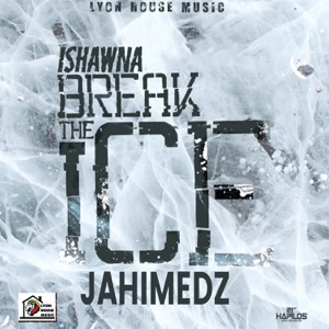 Ishawna Break the Ice-Jahimedz
