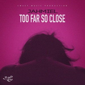 Too Far so Close-Jahmiel