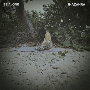 Be Alone - Jhazahra