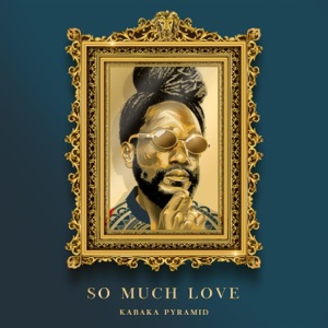 So Much Love-Kabaka Pyramid