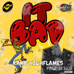 It Bad-Kaka Highflames
