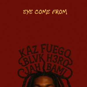 Eye Come From-Kaz Fuego