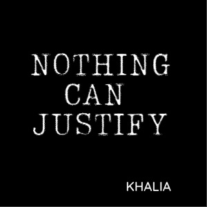 Nothing Can Justify-Khalia