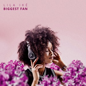 Biggest Fan-Lila Iké