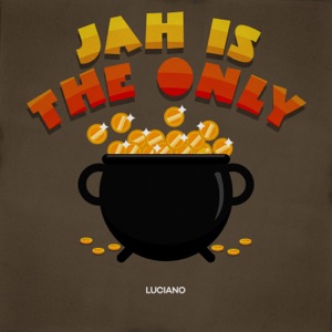 JAH is The Only-Luciano