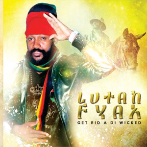 Lutan Fyah - Get Rid a Di Wicked