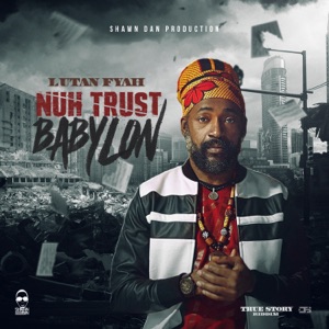 Nuh Trust Babylon-Lutan Fyah