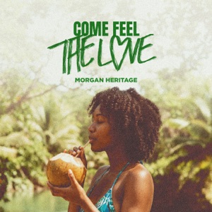 Come Feel the Love - Morgan Heritage