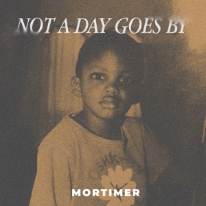 Not A Day Goes By-Mortimer