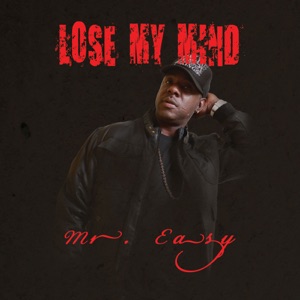 Lose My Mind-Mr. Easy