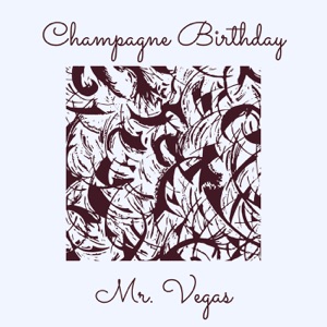 Champagne Birthday - Mr. Vegas