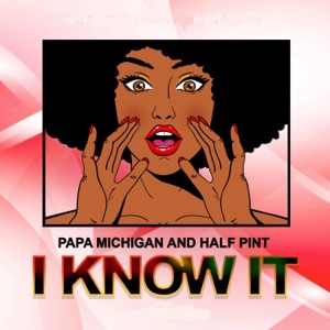 I Know It-Papa Michigan