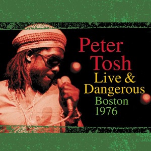 Peter Tosh - Live & Dangerous: Boston 1976