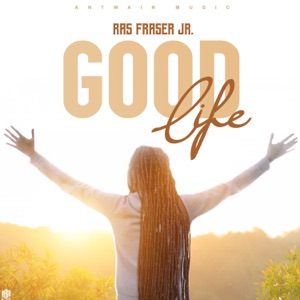 Good Life-Ras Fraser Jr.