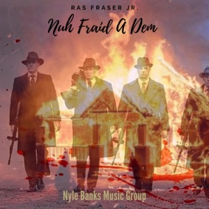 Nuh Fraid a Dem-Ras Fraser Jr.