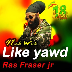 Nuh Weh Like Yawd-Ras Fraser Jr.