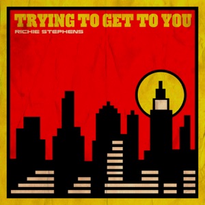 Trying To Get To You - Richie Stephens