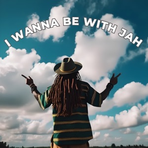 I Wanna Be With Jah