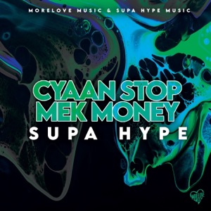 Cyaan Stop Mek Money-SUPA HYPE