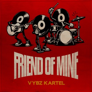 Friend Of Mine - Vybz Kartel