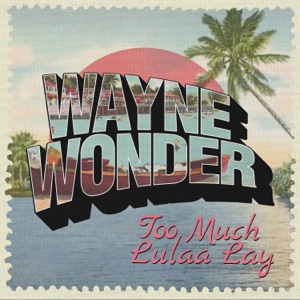 Too Much Lulaa Lay-Wayne Wonder